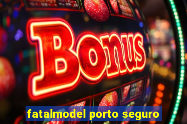 fatalmodel porto seguro